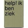 Help! Ik ben ziek by J.P.H. Zijlstra