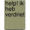 Help! Ik heb verdriet by J.P.H. Zijlstra