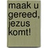 Maak u gereed, Jezus komt!