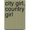 City girl, country girl by K. van der Zwet-Thate