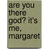 Are you there God? It's me, Margaret