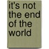 It's not the end of the world