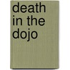 Death in the Dojo by K. van der Zwet-Thate