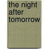 The night after tomorrow by K. van der Zwet-Thate