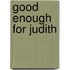Good Enough For Judith