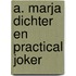 A. marja dichter en practical joker
