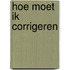 Hoe moet ik corrigeren