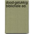 Dood-gelukkig bibliofiele ed.