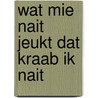 Wat mie nait jeukt dat kraab ik nait door Jan J. Boer