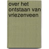 Over het ontstaan van vriezenveen by Entjes