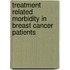Treatment related morbidity in breast cancer patients