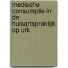 Medische consumptie in de huisartspraktijk op Urk door W.A. de Lege