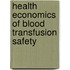Health economics of blood transfusion safety