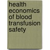 Health economics of blood transfusion safety by M. van Hulst
