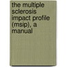 The Multiple Sclerosis Impact Profile (MSIP), a manual by K. Wynia