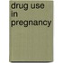 Drug use in pregnancy