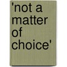 'Not a matter of choice' door M.E. Knibbe