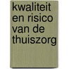 Kwaliteit en risico van de thuiszorg by Unknown