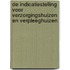 De indicatiestelling voor verzorgingshuizen en verpleeghuizen