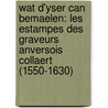 Wat d'yser can bemaelen: les estampes des graveurs anversois Collaert (1550-1630) by A. Diels