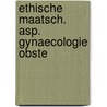 Ethische maatsch. asp. gynaecologie obste door Essed