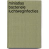 Miniatlas Bacteriele Luchtweginfecties by L.R. Lepori