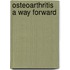 Osteoarthritis a way forward