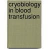 Cryobiology in blood transfusion door Wilber Smith