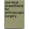 Use local anaesthesia for arthroscopic surgery door Onbekend