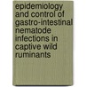 Epidemiology and control of gastro-intestinal nematode infections in captive wild ruminants by E. Goossens