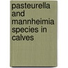 Pasteurella and mannheimia species in calves by B. Catry