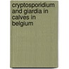 Cryptosporidium and giardia in calves in Belgium door T. Geurden