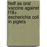 Fedf as oral vaccine against f18+ escherichia coli in piglets by P. Tiels