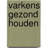 Varkens gezond houden door F. Vangroenweghe
