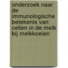 Onderzoek naar de immunologische betekenis van cellen in de melk bij melkkoeien door Onbekend