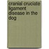 Cranial cruciate ligament disease in the dog