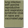 Lung infection with porcine reproductive and respiratory syndrome virus in naive and vaccinated pigs door G. Labarque