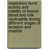 Respiratory burst activity and viability of bovine blood and milk neutrophils during different stages of lactation and mastitis door J. Mehrzad