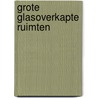 Grote glasoverkapte ruimten by Unknown