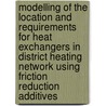 Modelling of the location and requirements for heat exchangers in district heating network using friction reduction additives door Onbekend