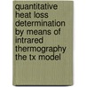 Quantitative heat loss determination by means of intrared thermography the tx model by Unknown