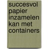 Succesvol papier inzamelen kan met containers by SenterNovem Uitvoering Afvalbeheer