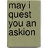 May I quest you an askion