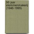 50 jaar stemmenmakerij (1946-1995)