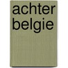 Achter Belgie door D. Achten