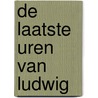 De laatste uren van Ludwig by F. Verleyen