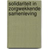 Solidariteit in zorgwekkende samenleving door Onbekend