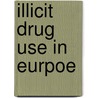 Illicit drug use in Eurpoe door Onbekend