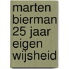 Marten Bierman 25 jaar eigen wijsheid by M. Bierman