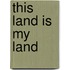 This land is my land
